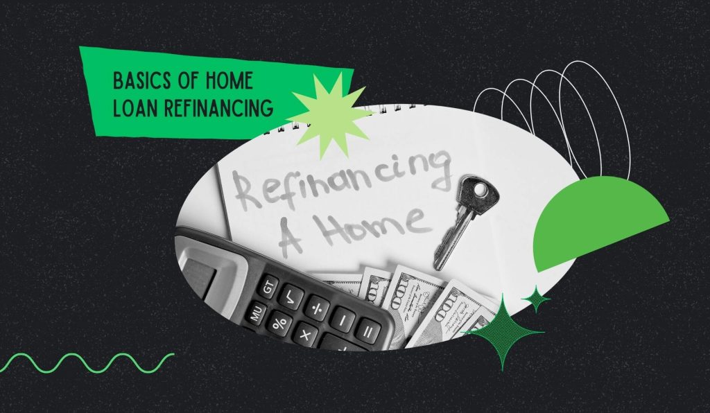 Basics of Home Loan Refinancing