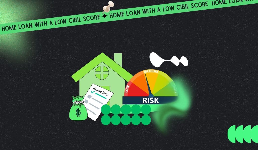 Challenges of Getting a Home Loan with a Low CIBIL Score